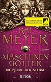 Die Krone der Sterne: Maschinengötter by Kai Meyer, Jens Maria Weber