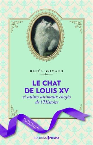 Le chat de Louis XV et autres animaux choyés de l'Histoire francais Le chat de Louis XV et autres animaux choyés de l'Histoire francais