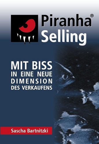 Download Piranha Selling: Mit Biss in eine neue Dimension des Verkaufens Download Piranha Selling: Mit Biss in eine neue Dimension des Verkaufens