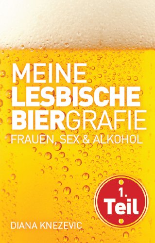 Download Meine lesbische Biergrafie. Frauen, Sex und Alkohol Download Meine lesbische Biergrafie. Frauen, Sex und Alkohol