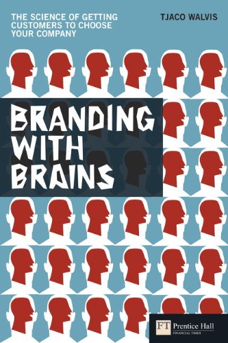 Branding with Brains: The science of getting customers to choose your company (Financial Times Series)