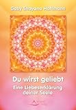 Du wirst geliebt - Eine Liebeserklärung deiner Seele by Gaby Shayana Hoffmann