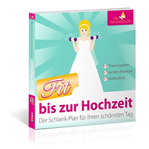 Fit bis zur Hochzeit: Der Schlank-Plan für Ihren schönsten Tag