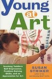 Image de Young at Art: Teaching Toddlers Self-Expression, Problem-Solving Skills, and an