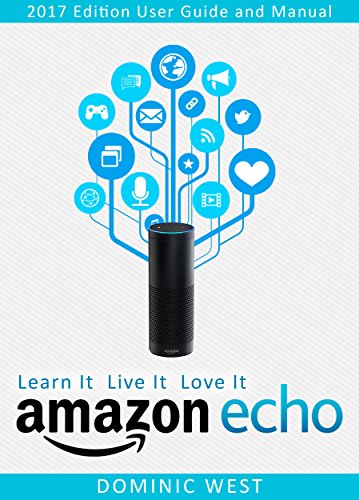 Download Amazon Echo: 2017 Edition - User Guide and Manual - Learn It Live It Love It Download Amazon Echo: 2017 Edition - User Guide and Manual - Learn It Live It Love It