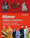 Römer selbst erleben! Kleidung, Spiel und Speisen - selbst gemacht und ausprobiert by 