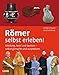 Römer selbst erleben! Kleidung, Spiel und Speisen - selbst gemacht und ausprobiert by 