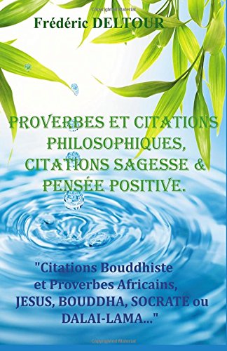 Download PROVERBES et CITATIONS PHILOSOPHIQUES, CITATIONS SAGESSE et PENSEE POSITIVE.: Citations Bouddhiste et Proverbes Africains, JESUS, BOUDDHA, SOCRATE ou DALAI-LAMA... Download PROVERBES et CITATIONS PHILOSOPHIQUES, CITATIONS SAGESSE et PENSEE POSITIVE.: Citations Bouddhiste et Proverbes Africains, JESUS, BOUDDHA, SOCRATE ou DALAI-LAMA...