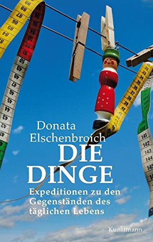 Download Die Dinge: Expeditionen zu den Gegenständen des täglichen Lebens Download Die Dinge: Expeditionen zu den Gegenständen des täglichen Lebens