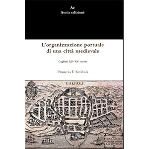 L'organizzazione portuale di una città medievale: Cagliari XIV-XV secolo