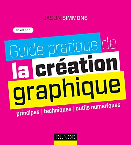 Télécharger Guide pratique de la création graphique - 2e ed. - Principes, techniques et outils numériques: Pri livre En ligne