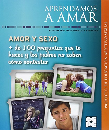 Amor Y Sexo + De 100 Preguntas Que Te Haces Y Los Padres No Saben Como Contestar (Aprendamos A Amar)