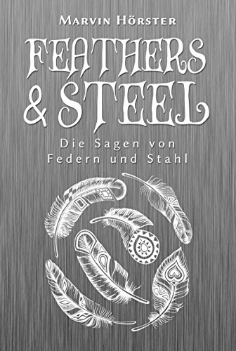 Feathers & Steel: Die Sagen von Federn und Stahl Feathers & Steel: Die Sagen von Federn und Stahl