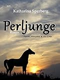 Bücher Neuerscheinungen 2022 - PERLJUNGE: Pferde, Menschen & die Liebe von Katharina Sperberg