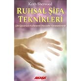 Ruhsal Şifa Teknikleri Şifa G&uuml;c&uuml;n&uuml;z&uuml; Kullanarak Mucizeler Yaratabilirsiniz