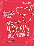 Alles, was Mädchen wissen wollen: Infos und Tipps für die aufregendsten Jahre im Leben by 