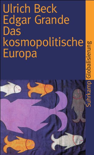 Download Das kosmopolitische Europa: Gesellschaft und Politik in der Zweiten Moderne (suhrkamp taschenbuch)