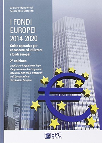 I fondi europei (2014-2020). Guida operativa per conoscere ed utilizzare i fondi europei libro