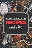  The Ultimate Collection Of Recipes And Shit Cookbook Journal: ~ Empty Recipe Books to Write in as a Personal Cookbook and Baking Journal for Women V2