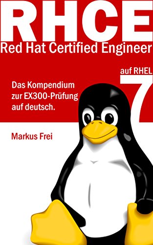 Red Hat Certified Engineer (RHCE) auf RHEL 7 - Das Kompendium zur EX300-Prüfung auf deutsch.
