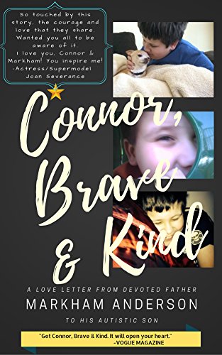 Connor, Brave & Kind: A LOVE LETTER FROM A DEVOTED FATHER TO HIS AUTISTIC SON (English Edition)