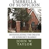 Umbrella of Suspicion: Investigating the death of JonBenet Ramsey