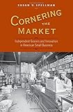 Image de Cornering the Market: Independent Grocers and Innovation in American Small Business