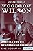 Woodrow Wilson: Amerika und die Neuordnung der Welt by