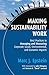 Making Sustainability Work: Best Practices in Managing and Measuring Corporate Social, Environmental and Economic Impacts by