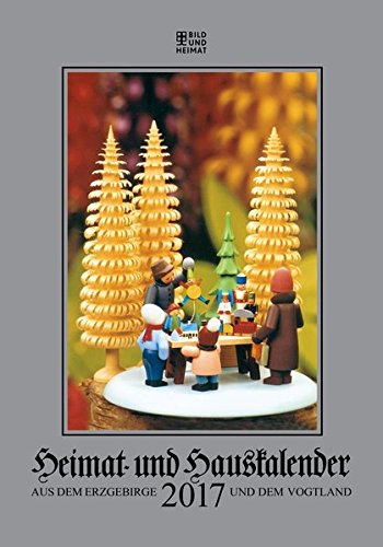 Heimat- und Hauskalender aus dem Erzgebirge: und dem Vogtland 2017