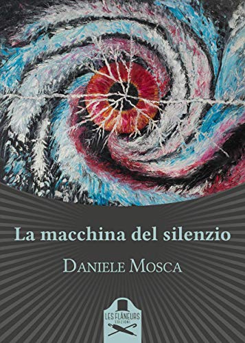 Daniele Mosca   - La macchina del silenzio (2019)