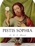 Pistis Sophia by G. R. S. Mead
