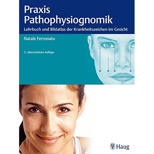 Praxis der Pathophysiognomik: Lehrbuch und Bildatlas der Krankheitszeichen im Gesicht