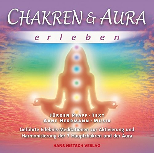 Download Chakren & Aura erleben: Geführte Erlebnis-Meditationen zur Aktivierung und Harmonisierung der 7 Hauptchakren und der Aura