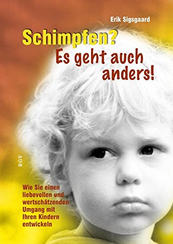 Download Schimpfen? Es geht auch anders!: Wie Sie einen liebevollen und wertschätzenden Umgang mit Ihren Kindern entwickeln Download Schimpfen? Es geht auch anders!: Wie Sie einen liebevollen und wertschätzenden Umgang mit Ihren Kindern entwickeln