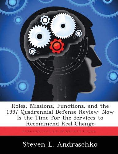 Roles, Missions, Functions, and the 1997 Quadrennial Defense Review: Now Is the Time for the Services to Recommend Real Change