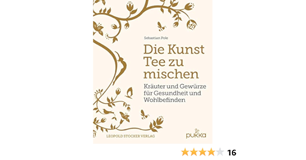 Die Kunst Tee Zu Mischen Krauter Und Gewurze Fur Gesundheit Und Wohlbefinden Amazon De Pole Sebastian Wychera Alina Bucher