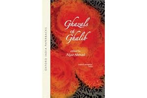 Ghazals of Ghalib: Versions from the Urdu by Aijaz, Ahmed, W.S. Merwin, Adrienne Rich, William Stafford, David Ray, Thomas Fitzsimmons, Mark Strand, and William Hunt (Oxford India Paperbacks)