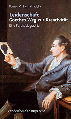 Download Leidenschaft: Goethes Weg zur Kreativität: Eine Psychobiographie Download Leidenschaft: Goethes Weg zur Kreativität: Eine Psychobiographie