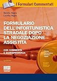 Formulario dell'infortunistica stradale dopo la negoziazione assistita. Con commento e giurisprudenza. Con CD-ROM