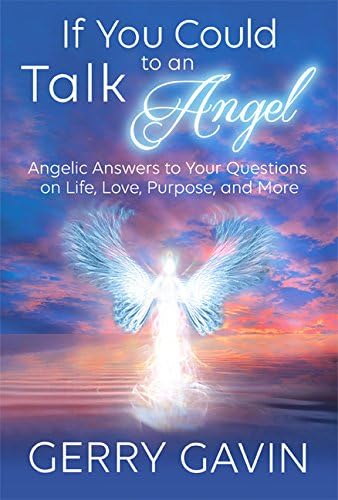 If You Could Talk to an Angel: Angelic Answers to Your Questions on Life, Love, Purpose, and More