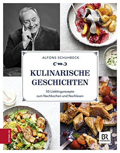 Kulinarische Geschichten: 50 Lieblingsrezepte zum Nachkochen und Nachlesen