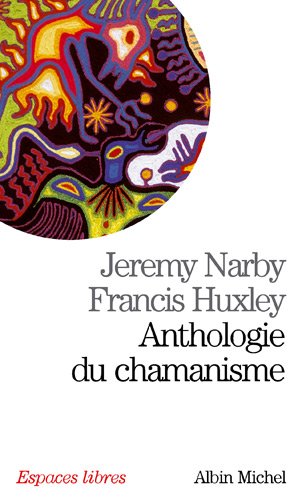 Anthologie du chamanisme : Cinq cents ans sur la piste du savoir Anthologie du chamanisme : Cinq cents ans sur la piste du savoir