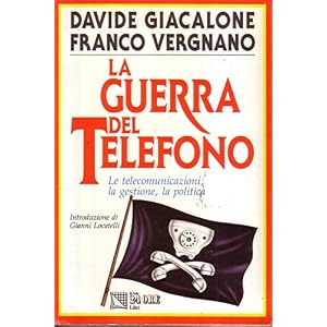 La guerra del telefono. Le telecomunicazioni, la gestione, la politica
