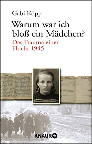 Warum war ich bloß ein Mädchen?: Das Trauma einer Flucht 1945