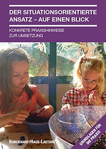 Der situationsorientierte Ansatz - Auf einen Blick: Konkrete Praxishinweise zur Umsetzung