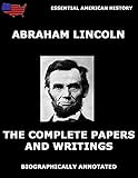 The Complete Papers And Writings Of Abraham Lincoln: Biographically Annotated Edition (English Edition) by 