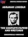 The Complete Papers And Writings Of Abraham Lincoln: Biographically Annotated Edition (English Edition) by 