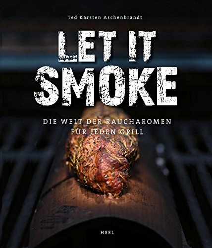 Download Let it smoke!: Die Welt der Raucharomen für jeden Grill Download Let it smoke!: Die Welt der Raucharomen für jeden Grill