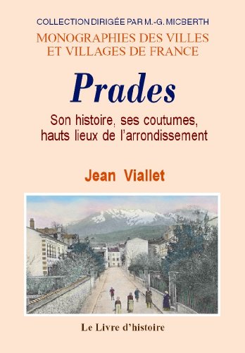 Prades. Son Histoire, Ses Coutumes, Hauts Lieux de l'Arrondissement